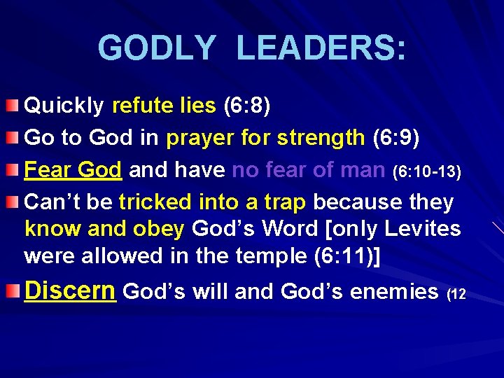 GODLY LEADERS: Quickly refute lies (6: 8) Go to God in prayer for strength