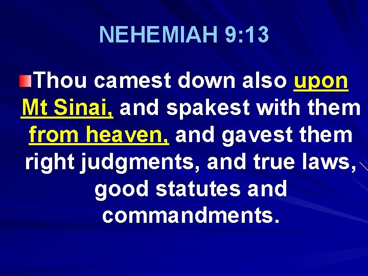 NEHEMIAH 9: 13 Thou camest down also upon Mt Sinai, and spakest with them