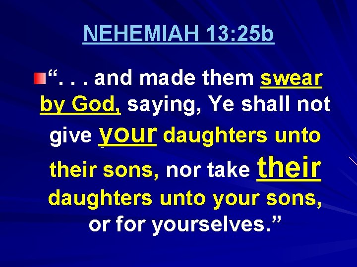 NEHEMIAH 13: 25 b “. . . and made them swear by God, saying,
