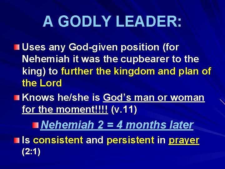 A GODLY LEADER: Uses any God-given position (for Nehemiah it was the cupbearer to