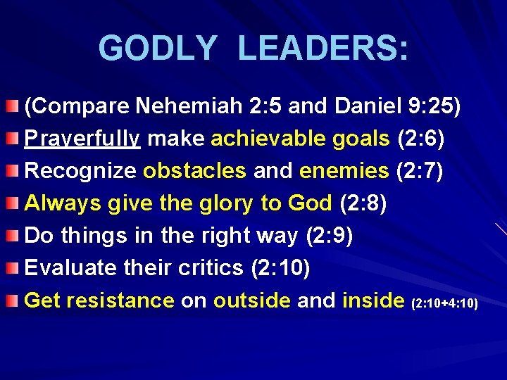 GODLY LEADERS: (Compare Nehemiah 2: 5 and Daniel 9: 25) Prayerfully make achievable goals