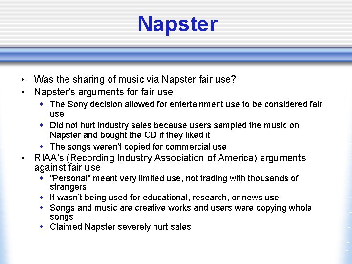 Napster • Was the sharing of music via Napster fair use? • Napster's arguments