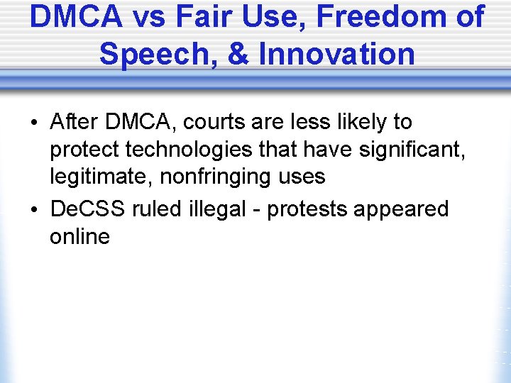 DMCA vs Fair Use, Freedom of Speech, & Innovation • After DMCA, courts are