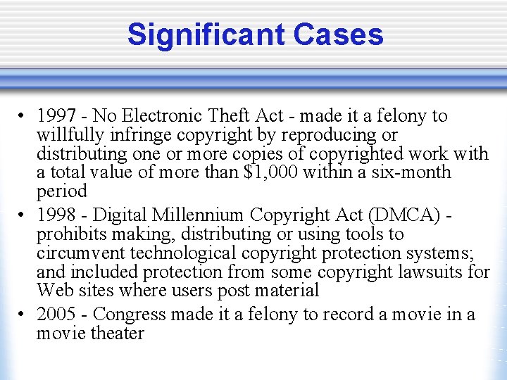 Significant Cases • 1997 - No Electronic Theft Act - made it a felony