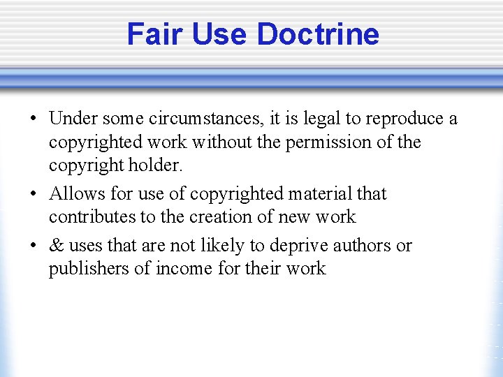 Fair Use Doctrine • Under some circumstances, it is legal to reproduce a copyrighted