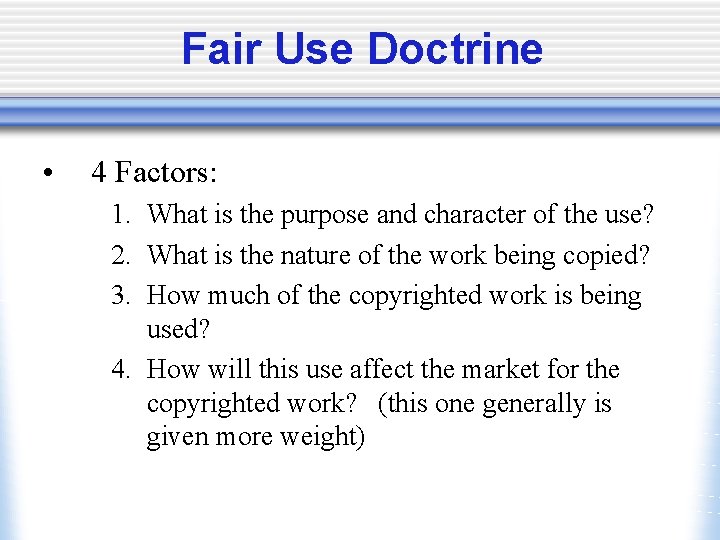 Fair Use Doctrine • 4 Factors: 1. What is the purpose and character of