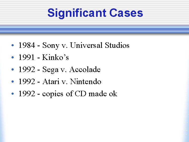 Significant Cases • • • 1984 - Sony v. Universal Studios 1991 - Kinko’s