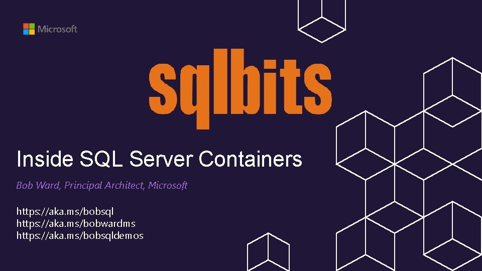 Inside SQL Server Containers Bob Ward, Principal Architect, Microsoft https: //aka. ms/bobsql https: //aka.