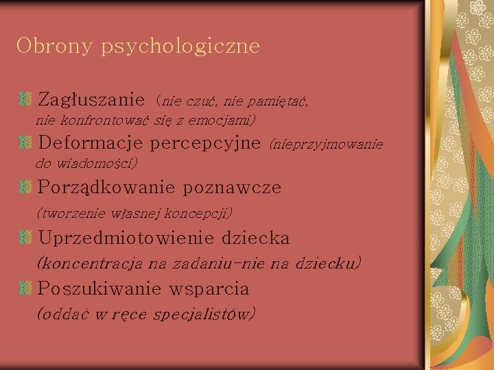 Obrony psychologiczne Zagłuszanie (nie czuć, nie pamiętać, nie konfrontować się z emocjami) Deformacje percepcyjne