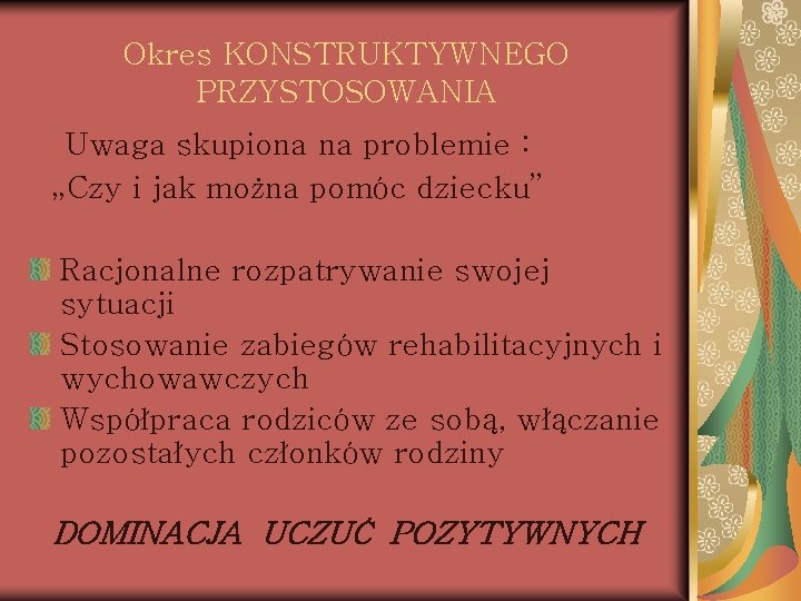 Okres KONSTRUKTYWNEGO PRZYSTOSOWANIA Uwaga skupiona na problemie : „Czy i jak można pomóc dziecku”