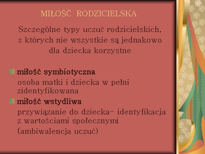 MIŁOŚĆ RODZICIELSKA Szczególne typy uczuć rodzicielskich, z których nie wszystkie są jednakowo dla dziecka