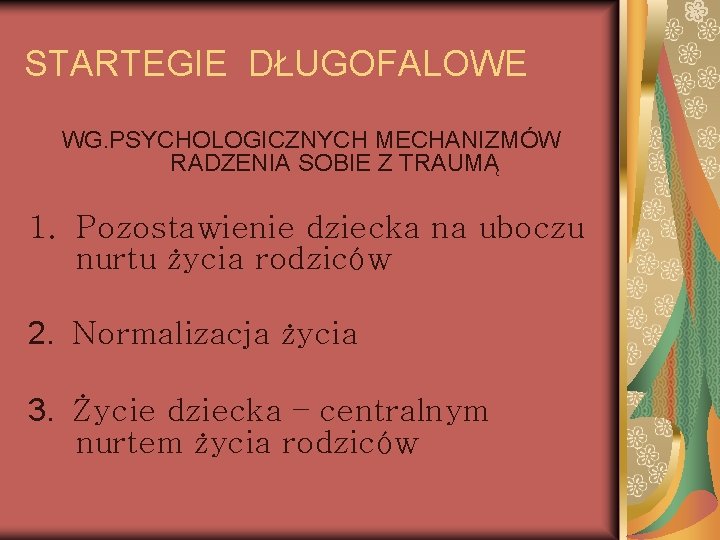 STARTEGIE DŁUGOFALOWE WG. PSYCHOLOGICZNYCH MECHANIZMÓW RADZENIA SOBIE Z TRAUMĄ 1. Pozostawienie dziecka na uboczu