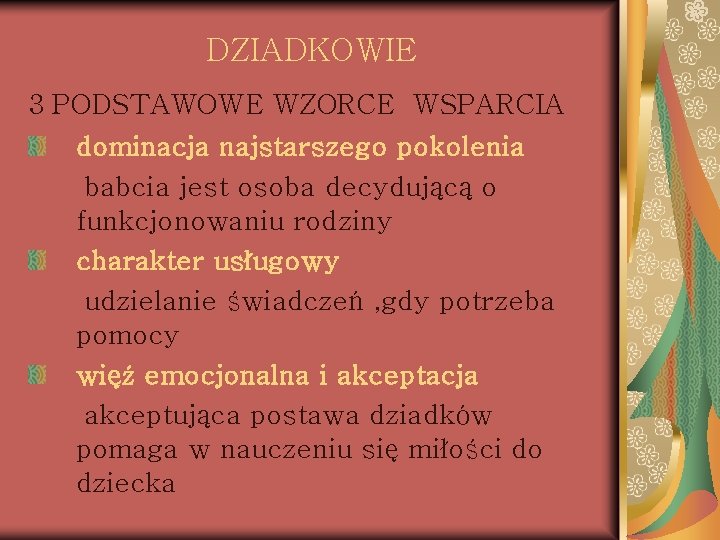 DZIADKOWIE 3 PODSTAWOWE WZORCE WSPARCIA dominacja najstarszego pokolenia babcia jest osoba decydującą o funkcjonowaniu