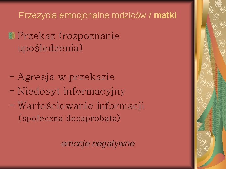 Przeżycia emocjonalne rodziców / matki Przekaz (rozpoznanie upośledzenia) - Agresja w przekazie - Niedosyt