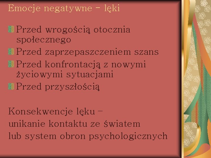 Emocje negatywne - lęki Przed wrogością otocznia społecznego Przed zaprzepaszczeniem szans Przed konfrontacją z