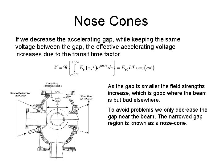 Nose Cones If we decrease the accelerating gap, while keeping the same voltage between