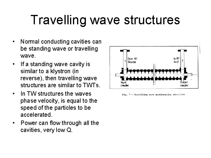 Travelling wave structures • Normal conducting cavities can be standing wave or travelling wave.