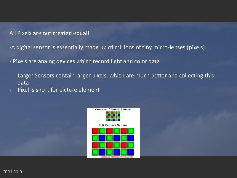All Pixels are not created equal! -A digital sensor is essentially made up of