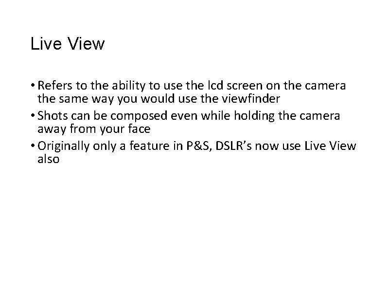 Live View • Refers to the ability to use the lcd screen on the