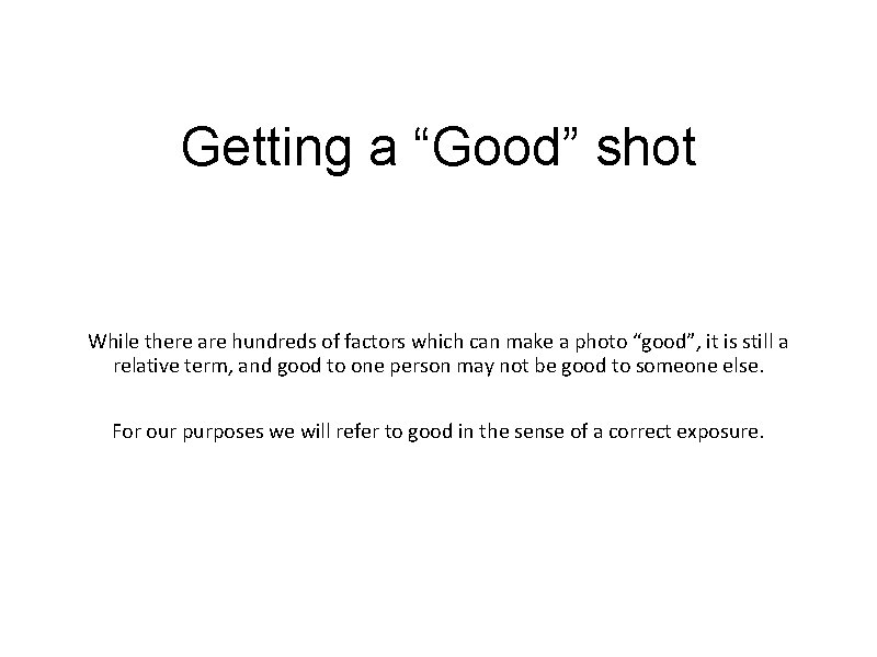 Getting a “Good” shot While there are hundreds of factors which can make a
