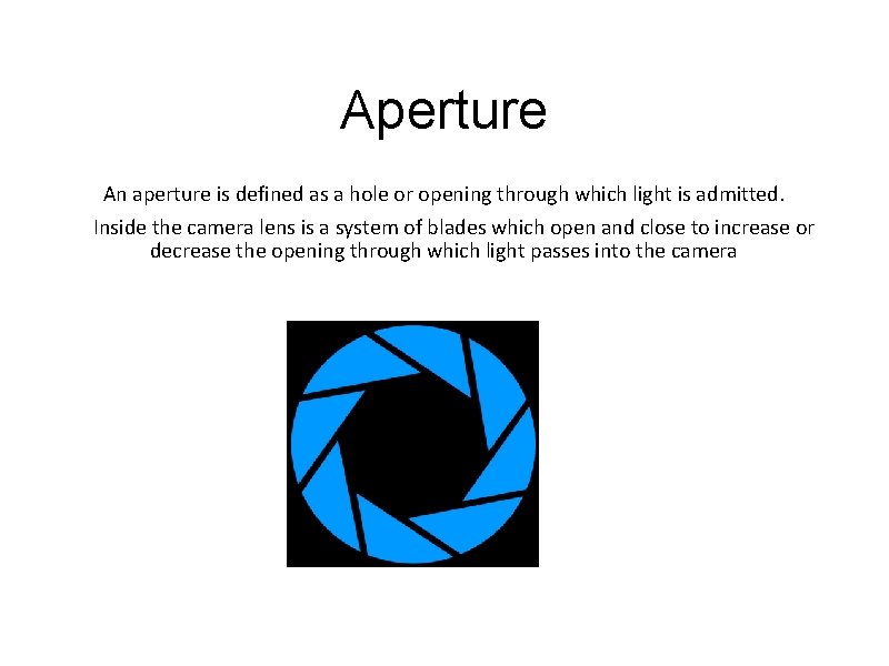 Aperture An aperture is defined as a hole or opening through which light is