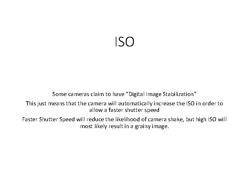 ISO Some cameras claim to have “Digital Image Stabilization” This just means that the