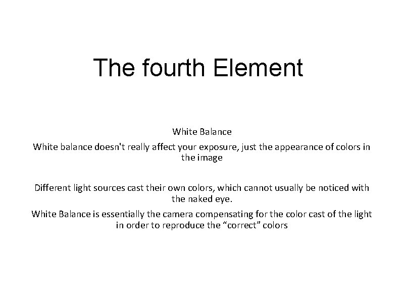 The fourth Element White Balance White balance doesn't really affect your exposure, just the