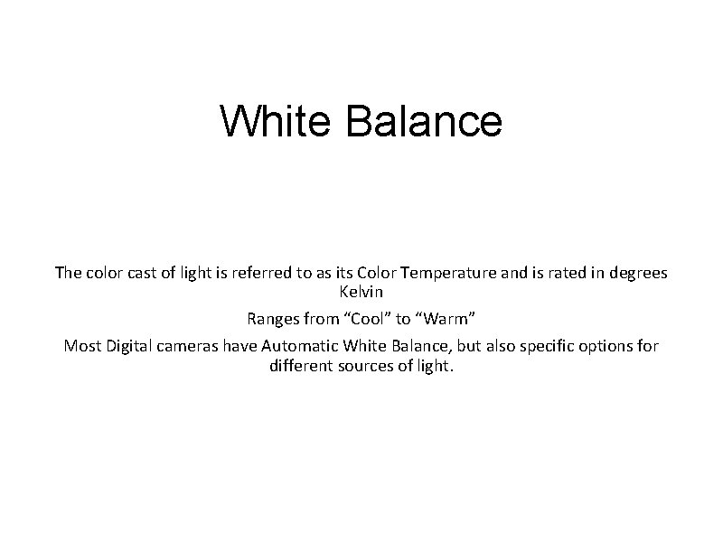 White Balance The color cast of light is referred to as its Color Temperature