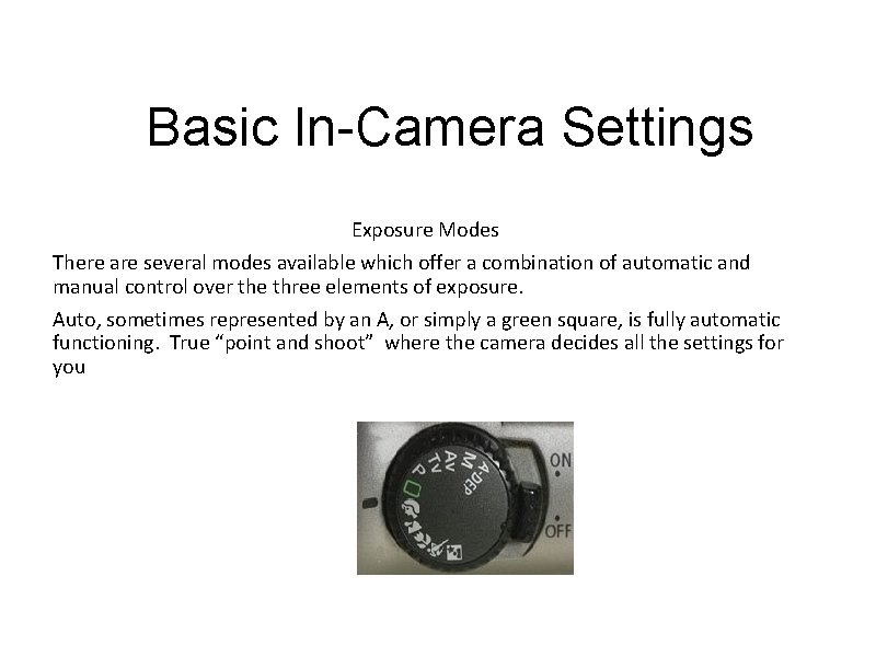 Basic In-Camera Settings Exposure Modes There are several modes available which offer a combination