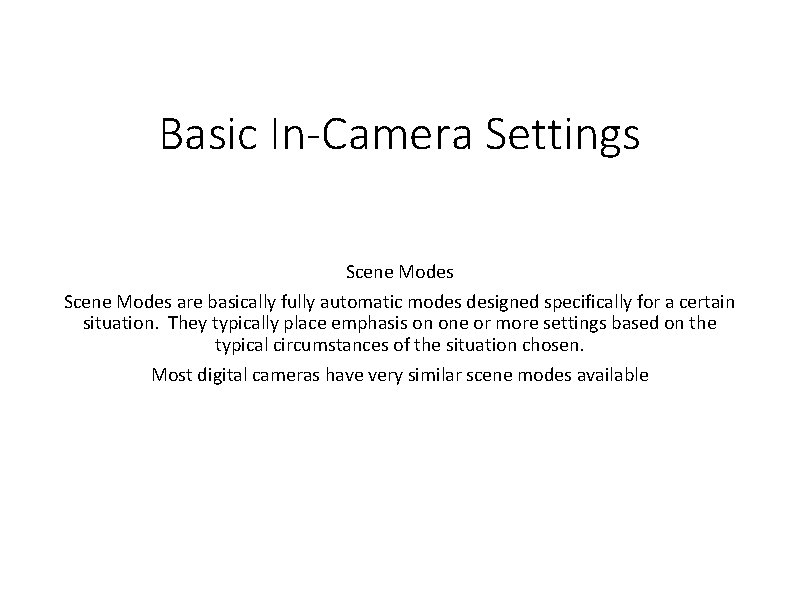 Basic In-Camera Settings Scene Modes are basically fully automatic modes designed specifically for a