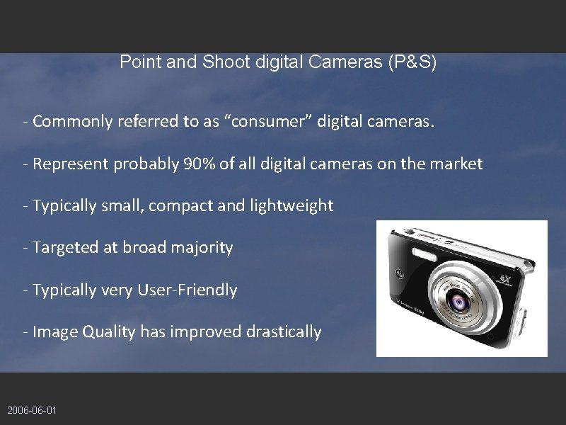 Point and Shoot digital Cameras (P&S) - Commonly referred to as “consumer” digital cameras.