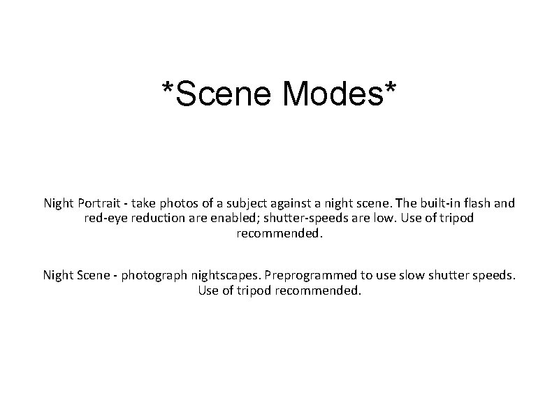 *Scene Modes* Night Portrait - take photos of a subject against a night scene.