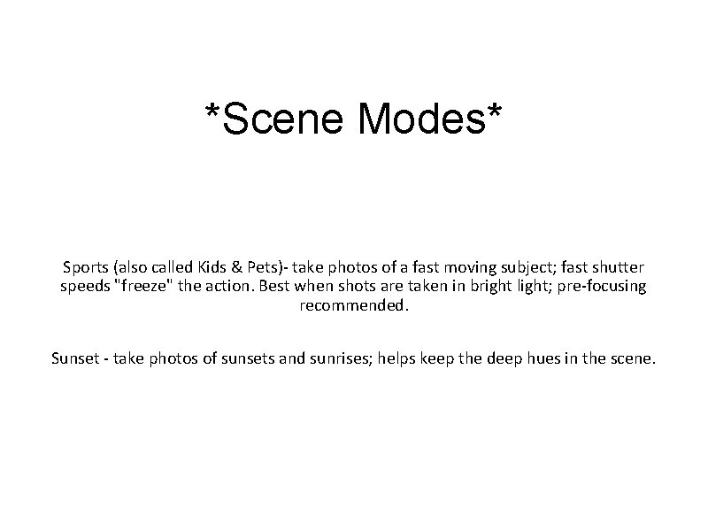 *Scene Modes* Sports (also called Kids & Pets)- take photos of a fast moving