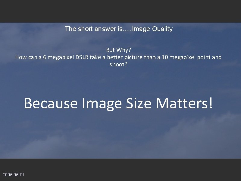 The short answer is. . . Image Quality But Why? How can a 6