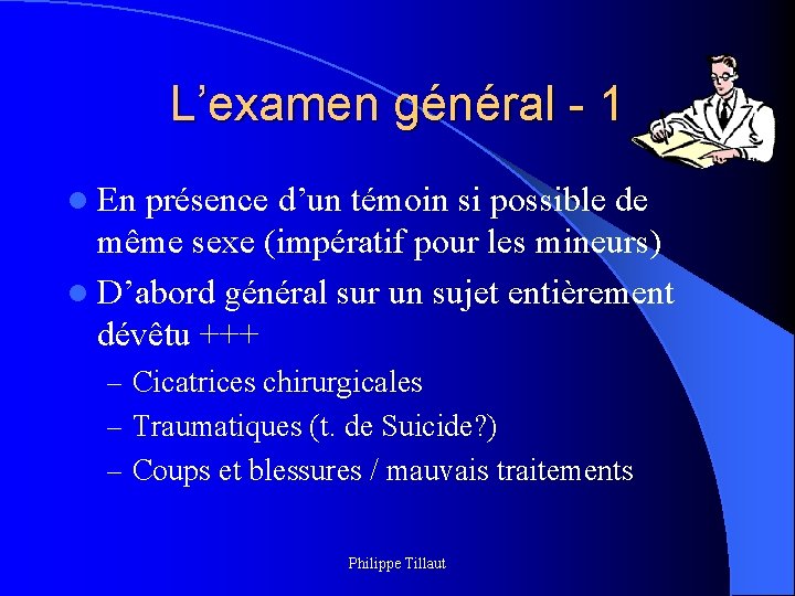 L’examen général - 1 l En présence d’un témoin si possible de même sexe