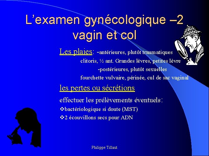 L’examen gynécologique – 2 vagin et col Les plaies: -antérieures, plutôt traumatiques clitoris, ½