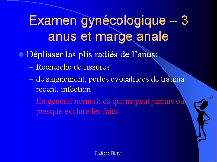 Examen gynécologique – 3 anus et marge anale l Déplisser las plis radiés de