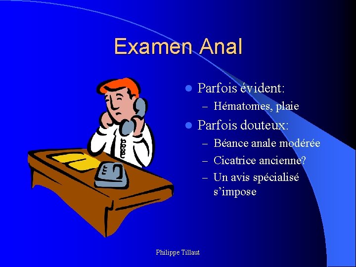 Examen Anal l Parfois évident: – Hématomes, plaie l Parfois douteux: – Béance anale