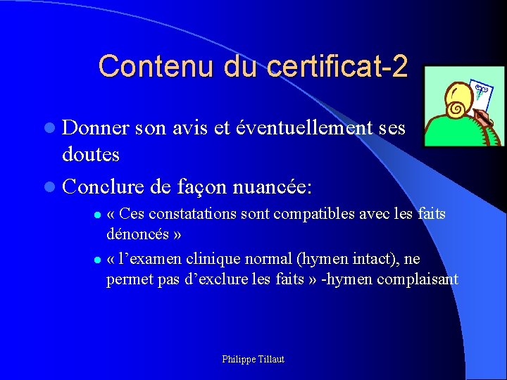 Contenu du certificat-2 l Donner son avis et éventuellement ses doutes l Conclure de