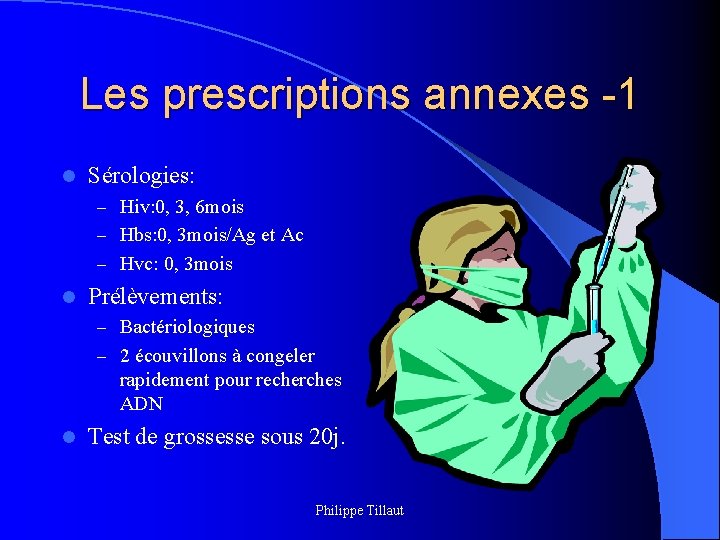 Les prescriptions annexes -1 l Sérologies: – Hiv: 0, 3, 6 mois – Hbs: