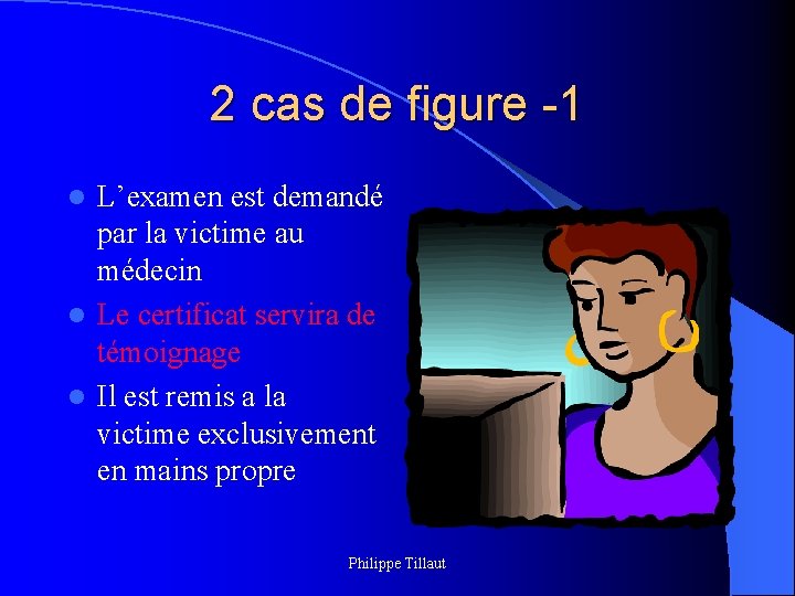 2 cas de figure -1 L’examen est demandé par la victime au médecin l