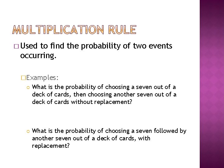 � Used to find the probability of two events occurring. �Examples: What is the