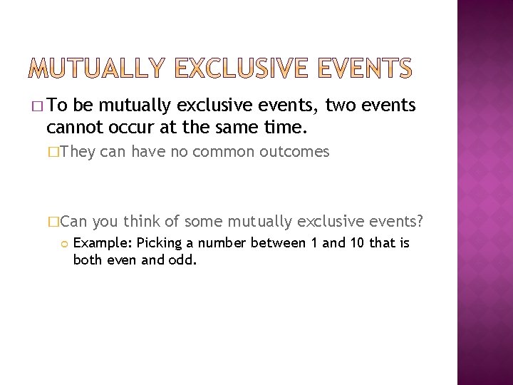 � To be mutually exclusive events, two events cannot occur at the same time.