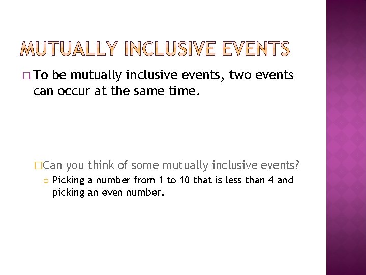 � To be mutually inclusive events, two events can occur at the same time.