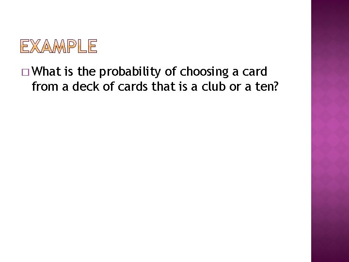 � What is the probability of choosing a card from a deck of cards � What is the probability of choosing a card from a deck of cards