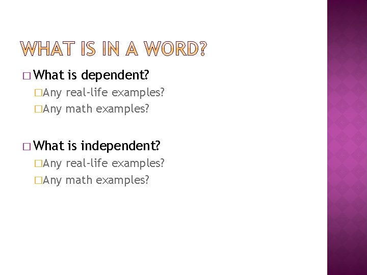 � What is dependent? �Any real-life examples? �Any math examples? � What �Any is