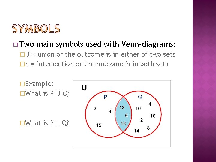 � Two main symbols used with Venn-diagrams: �U = union or the outcome is � Two main symbols used with Venn-diagrams: �U = union or the outcome is