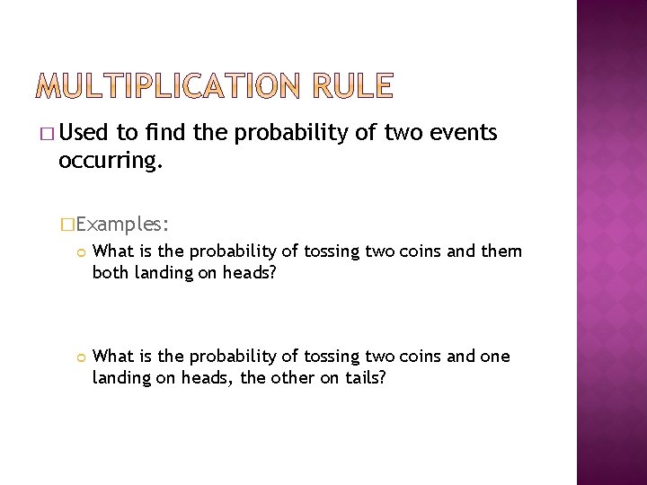 � Used to find the probability of two events occurring. �Examples: What is the