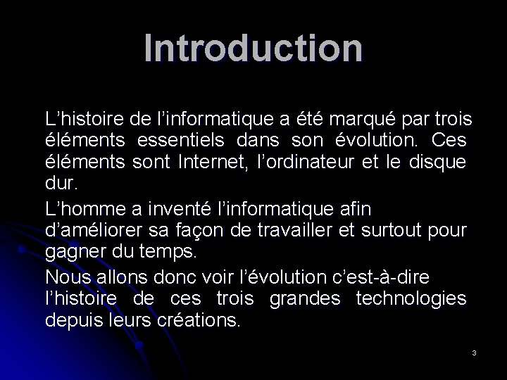 Introduction L’histoire de l’informatique a été marqué par trois éléments essentiels dans son évolution.