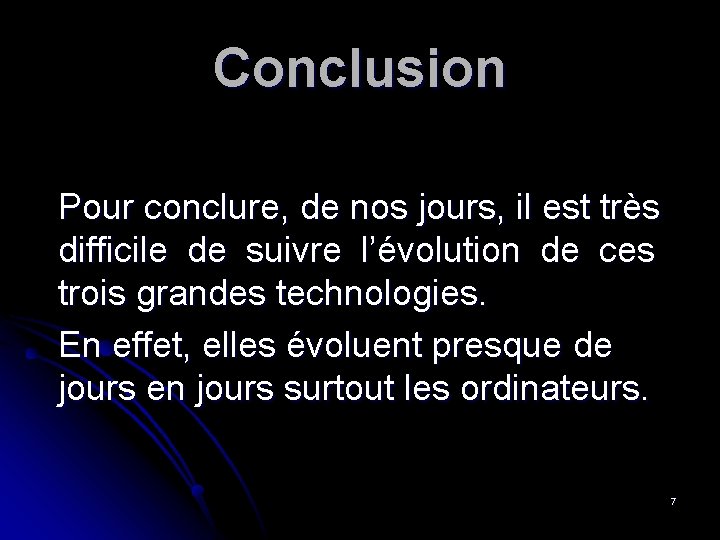 Conclusion Pour conclure, de nos jours, il est très difficile de suivre l’évolution de